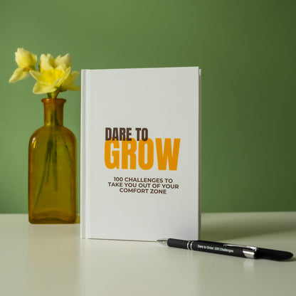 Dare to Grow: 100 Challenges to Take You Out of Your Comfort Zone