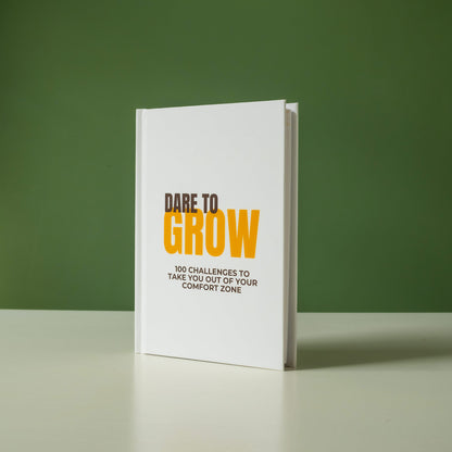 Dare to Grow: 100 Challenges to Take You Out of Your Comfort Zone